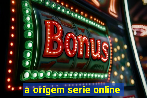 a origem serie online